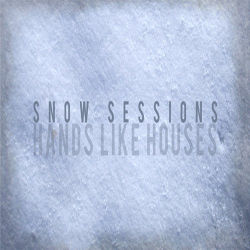 Hands Like Houses - Snow Sessions [EP] (2012)